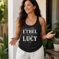 You Are the Ethel to My Lucy Tank Top — lifestyle hero
