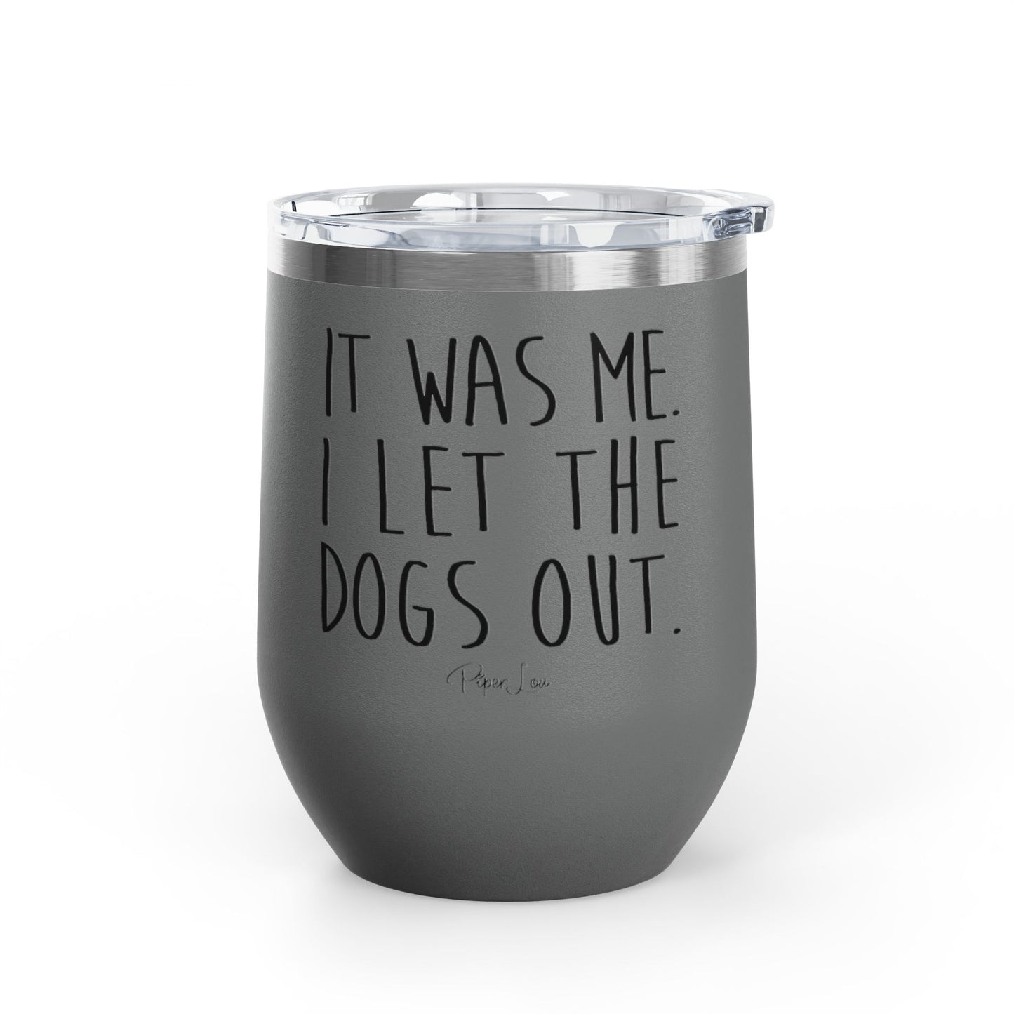 It Was Me I Let The Dogs Out 12oz Premium Insulated Tumbler