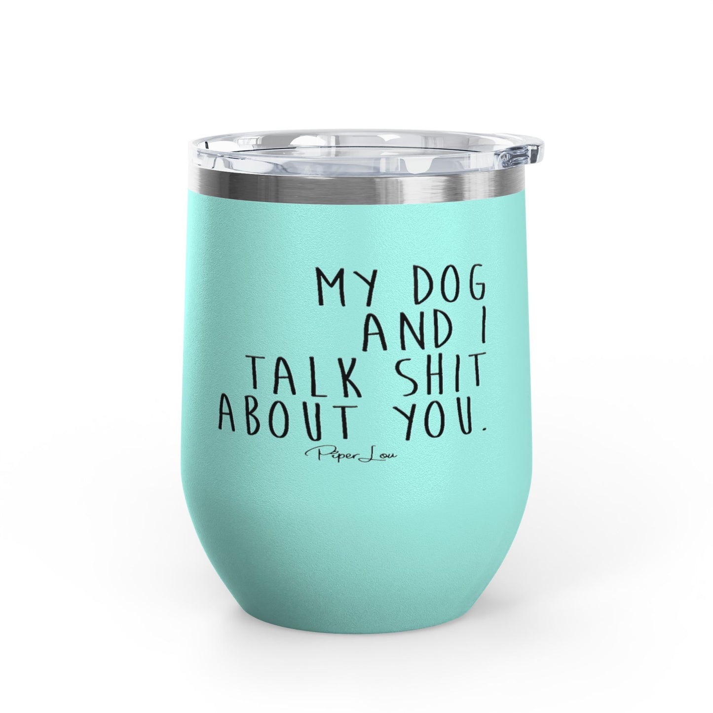 My Dog And I Talk Shit About You 12oz Premium Insulated Tumbler