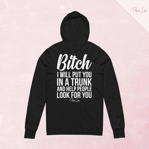 Bitch I Will Put You In The Trunk Hooded Long Sleeve Tee — Black
