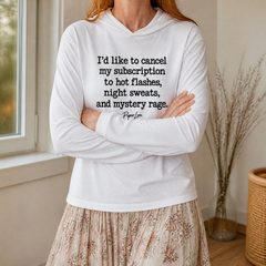 I'd Like To Cancel My Subscription To Hot Flashes, Night Sweats, And Mystery Rage Hooded Long Sleeve Tee — lifestyle hero
