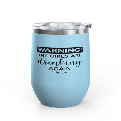 Warning! The Girls Are Drinking Again 12oz Premium Insulated Tumbler