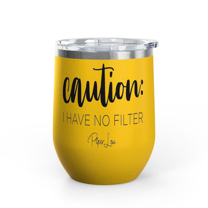 Caution: I Have No Filter 12oz Premium Insulated Tumbler