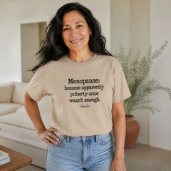 Menopause: Because Apparently Puberty Once Wasn't Enough Classic Tee — lifestyle hero