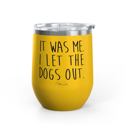 It Was Me I Let The Dogs Out 12oz Premium Insulated Tumbler