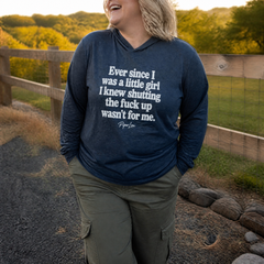 Ever Since I Was A Little Girl I Knew Shutting The F*ck Up Wasn't For Me Hooded Long Sleeve Tee — lifestyle hero