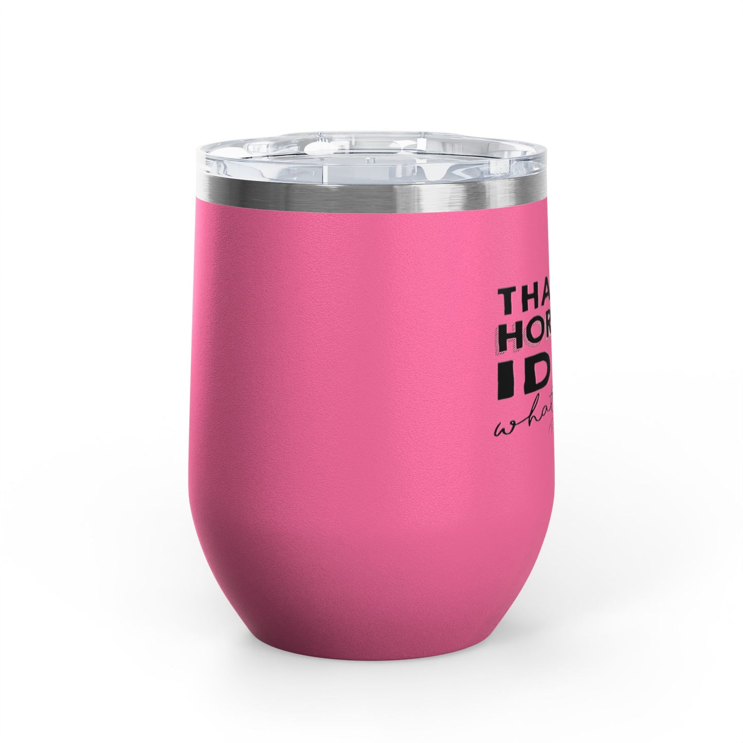 That's A Horrible Idea... 12oz Premium Insulated Tumbler