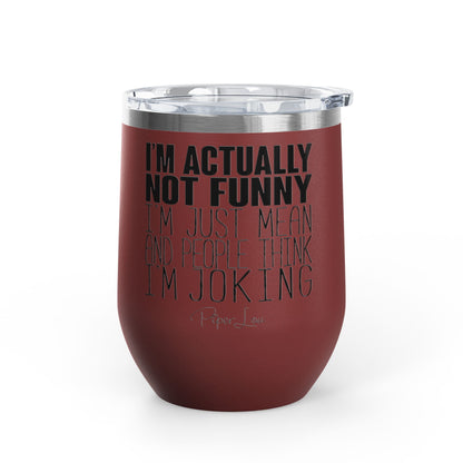 I'm Actually Not Funny...... 12oz Premium Insulated Tumbler
