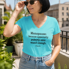 Menopause: Because Apparently Puberty Once Wasn't Enough Women's Graphic V-Neck — lifestyle hero