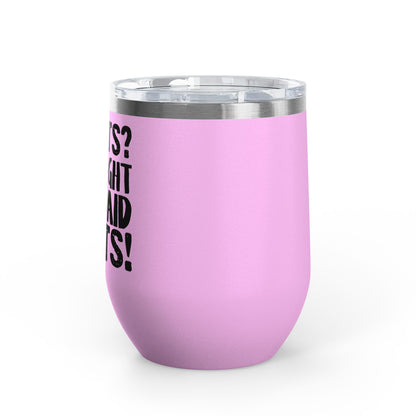 Squats? I Thought You Said Shots! 12oz Premium Insulated Tumbler