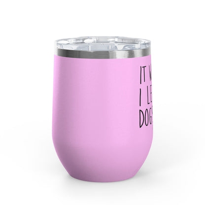 It Was Me I Let The Dogs Out 12oz Premium Insulated Tumbler