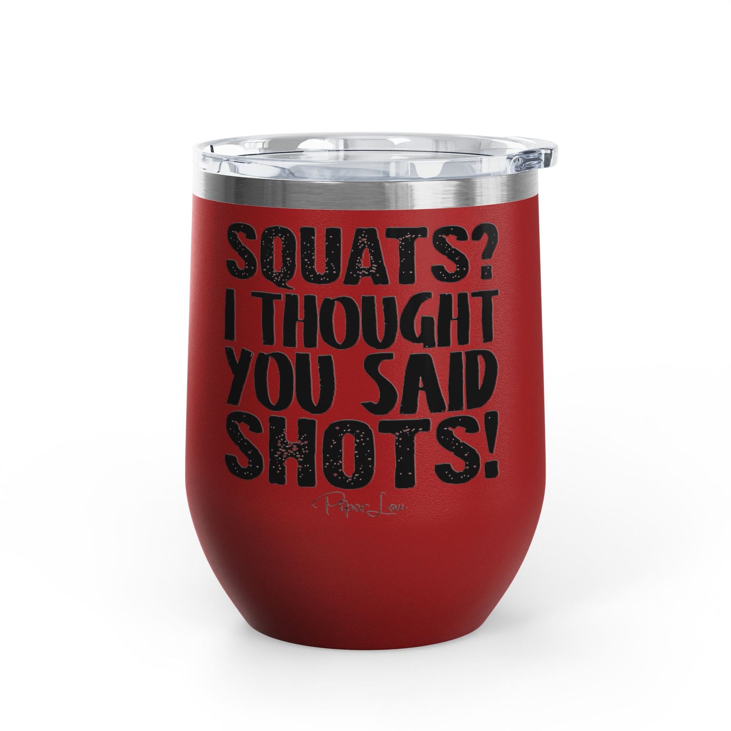 Squats? I Thought You Said Shots! 12oz Premium Insulated Tumbler
