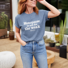 Menopause Is Not For The Weak Classic Tee — lifestyle hero