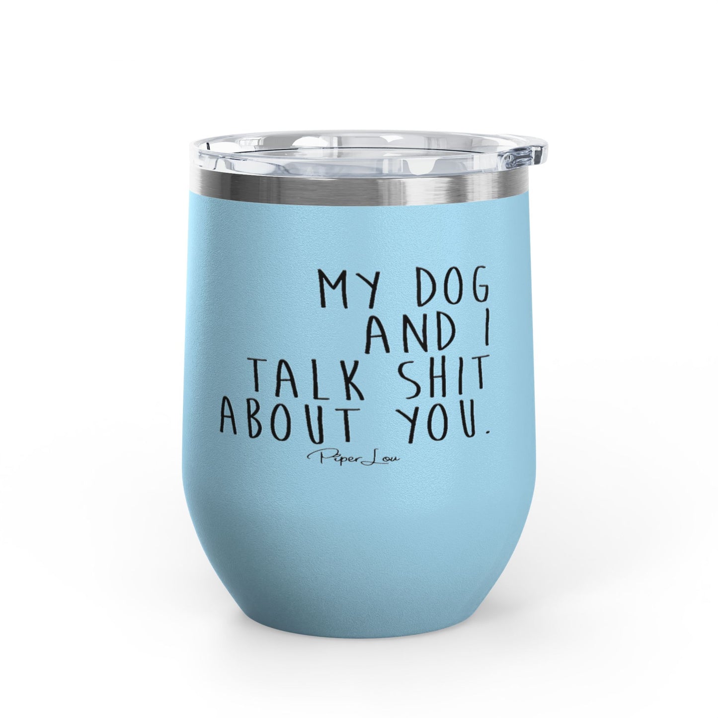 My Dog And I Talk Shit About You 12oz Premium Insulated Tumbler