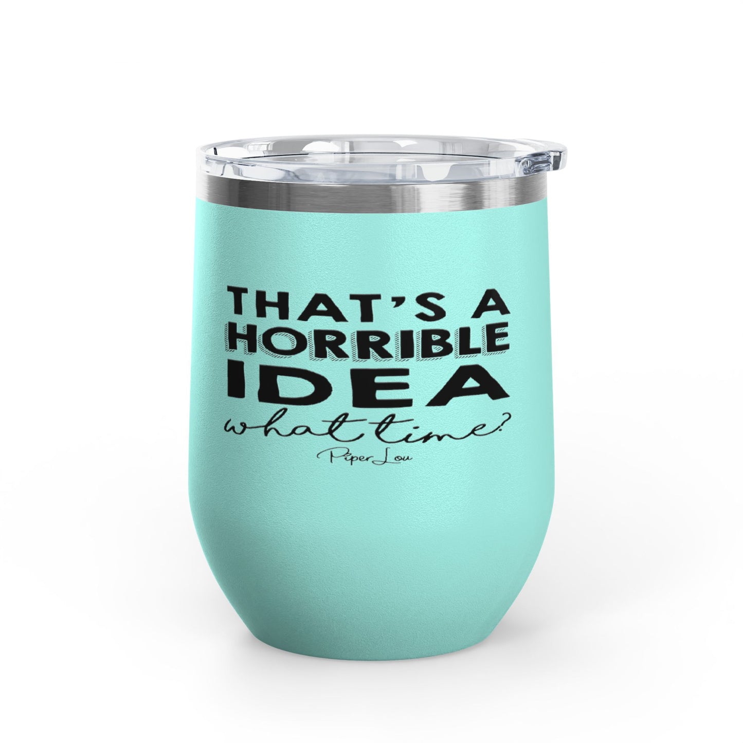 That's A Horrible Idea... 12oz Premium Insulated Tumbler