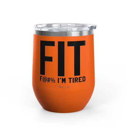 Fit F@#% I'm Tired 12oz Premium Insulated Tumbler