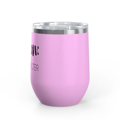 Caution: I Have No Filter 12oz Premium Insulated Tumbler