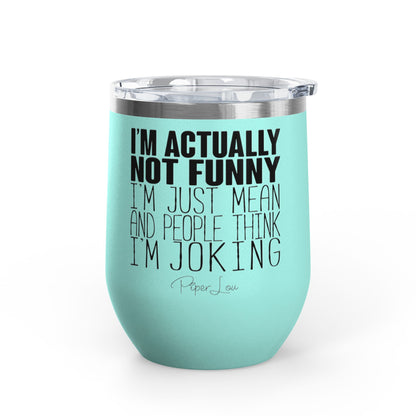 I'm Actually Not Funny...... 12oz Premium Insulated Tumbler