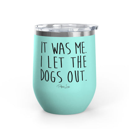 It Was Me I Let The Dogs Out 12oz Premium Insulated Tumbler