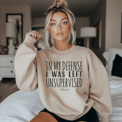 In My Defense I Was Left Unsupervised Graphic Crewneck Sweatshirt