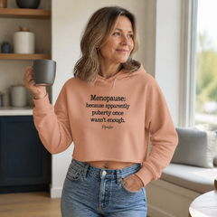 Menopause: Because Apparently Puberty Once Wasn't Enough Cropped Hoodie — lifestyle hero
