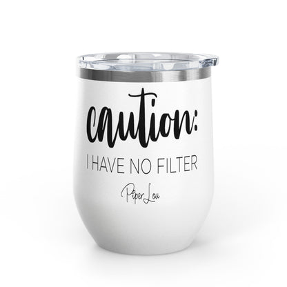 Caution: I Have No Filter 12oz Premium Insulated Tumbler