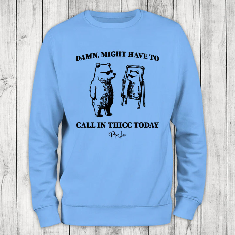 Call In Thicc Today Crewneck