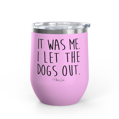 It Was Me I Let The Dogs Out 12oz Premium Insulated Tumbler