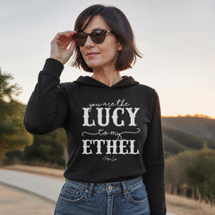You Are the Lucy to My Ethel Hooded Long Sleeve Tee — lifestyle hero