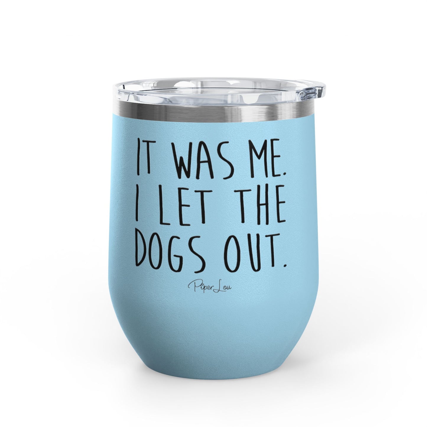 It Was Me I Let The Dogs Out 12oz Premium Insulated Tumbler