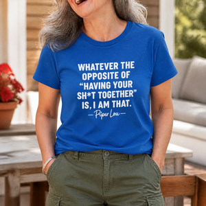 Whatever The Opposite Of Having Your Sh*t Together Is, I Am That Premium Tee — lifestyle hero