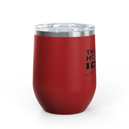 That's A Horrible Idea... 12oz Premium Insulated Tumbler
