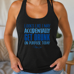 Looks Like I May Get Drunk Accidentally On Purpose Tank Top — lifestyle hero