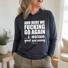 And Here We Fucking Go Again Hooded Long Sleeve Tee — lifestyle hero