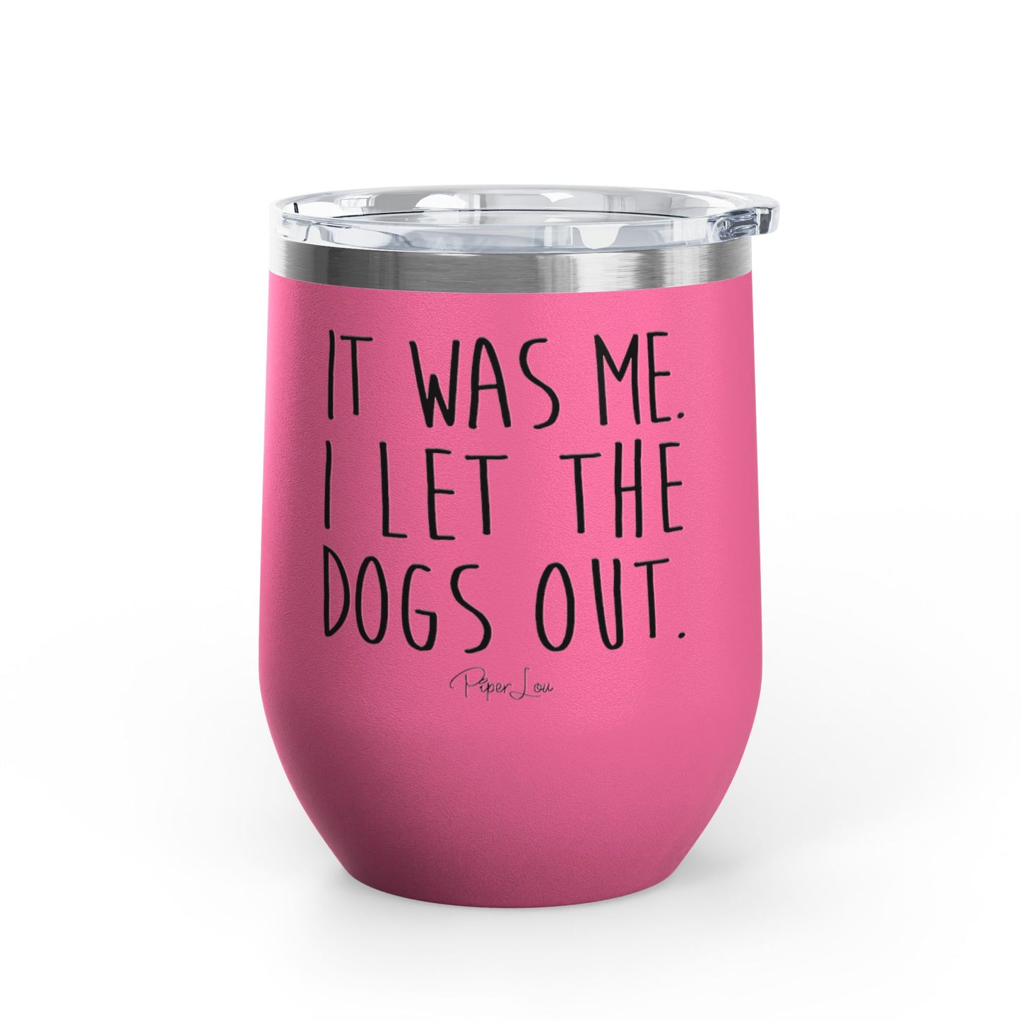 It Was Me I Let The Dogs Out 12oz Premium Insulated Tumbler