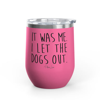It Was Me I Let The Dogs Out 12oz Premium Insulated Tumbler