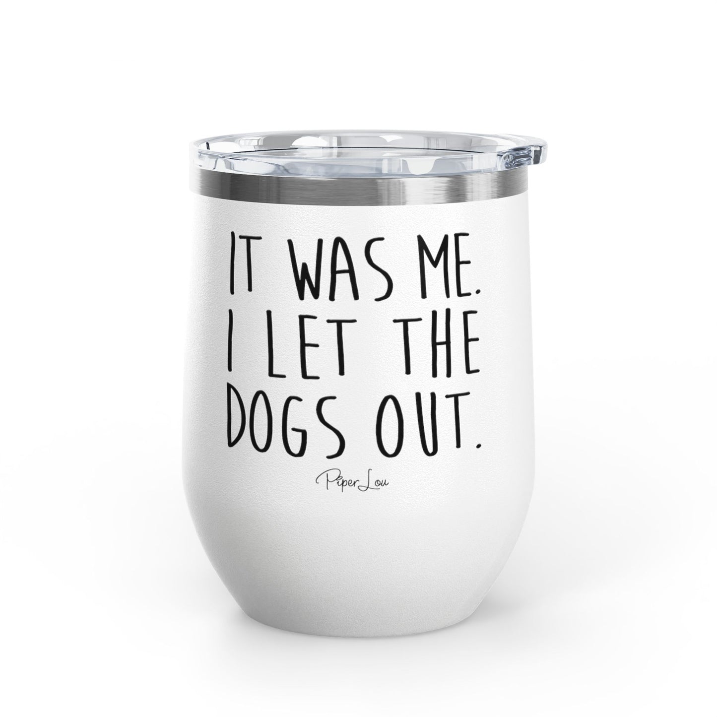 It Was Me I Let The Dogs Out 12oz Premium Insulated Tumbler