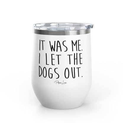 It Was Me I Let The Dogs Out 12oz Premium Insulated Tumbler
