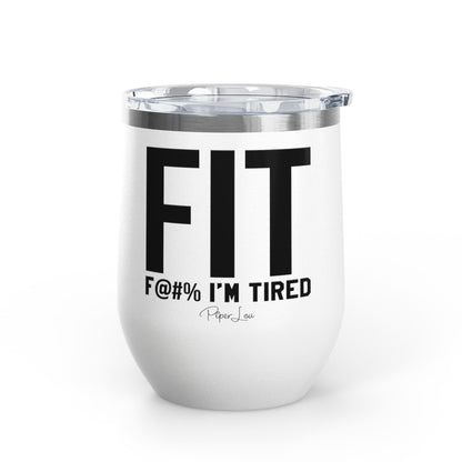 Fit F@#% I'm Tired 12oz Premium Insulated Tumbler
