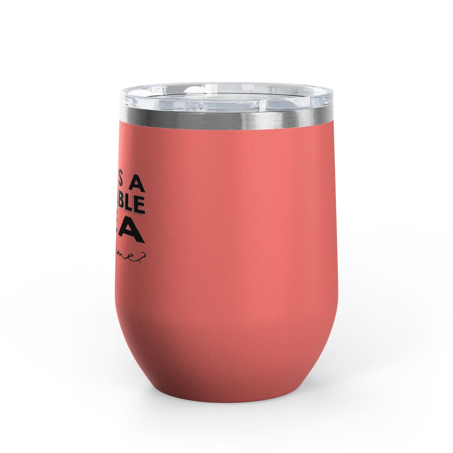 That's A Horrible Idea... 12oz Premium Insulated Tumbler