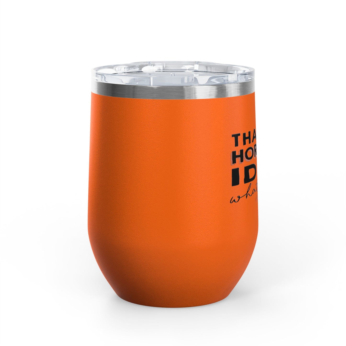 That's A Horrible Idea... 12oz Premium Insulated Tumbler