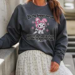Be The Bigger Person — Well I'm Short And I'm A Bitch So I Won't Be Doing That Thanks Graphic Crewneck Sweatshirt — lifestyle hero