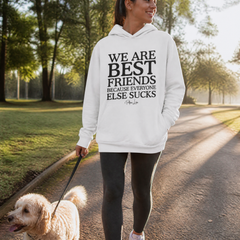 We Are Best Friends Because Everyone Else Sucks Hooded Long Sleeve Tee — lifestyle hero