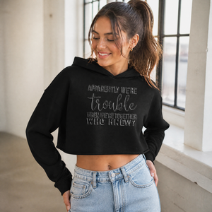 Apparently We're Trouble When We're Together Tanks Cropped Hoodie — lifestyle hero