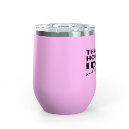 That's A Horrible Idea... 12oz Premium Insulated Tumbler