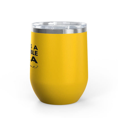 That's A Horrible Idea... 12oz Premium Insulated Tumbler