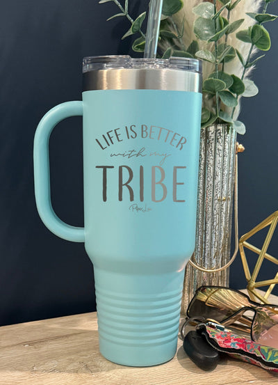Life Is Better With My Tribe 40oz Tumbler