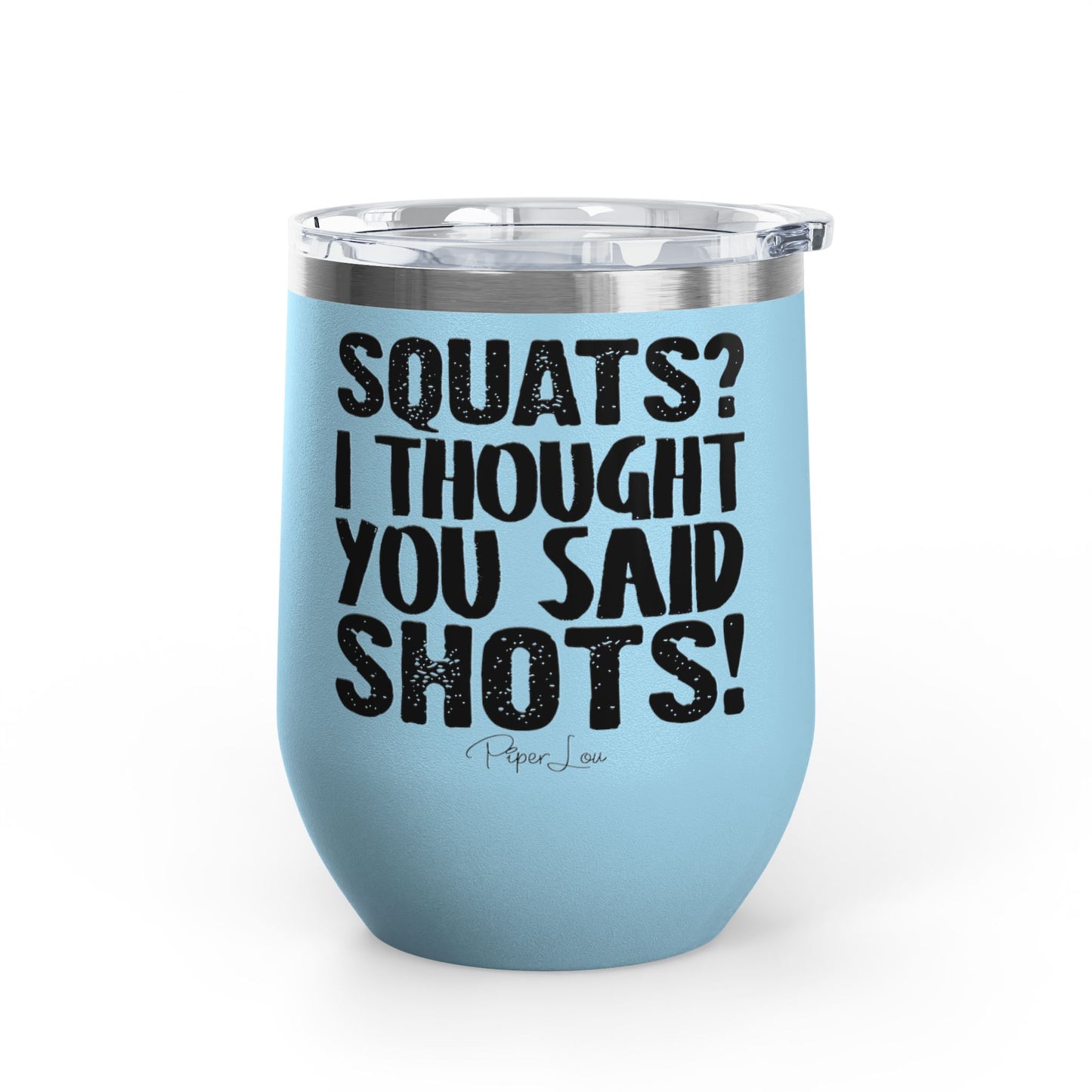 Squats? I Thought You Said Shots! 12oz Premium Insulated Tumbler