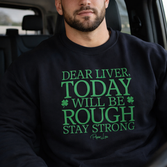 Dear Liver Today Will Be Rough Crewneck Sweatshirt