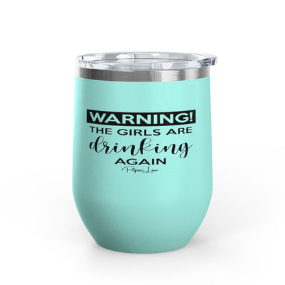 Warning! The Girls Are Drinking Again 12oz Premium Insulated Tumbler
